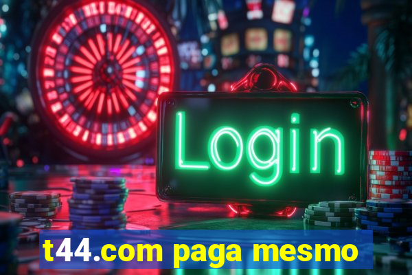 t44.com paga mesmo